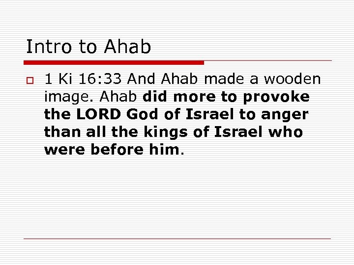 Intro to Ahab o 1 Ki 16: 33 And Ahab made a wooden image.