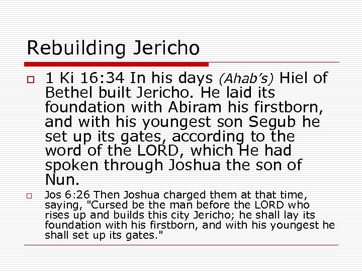 Rebuilding Jericho o o 1 Ki 16: 34 In his days (Ahab’s) Hiel of
