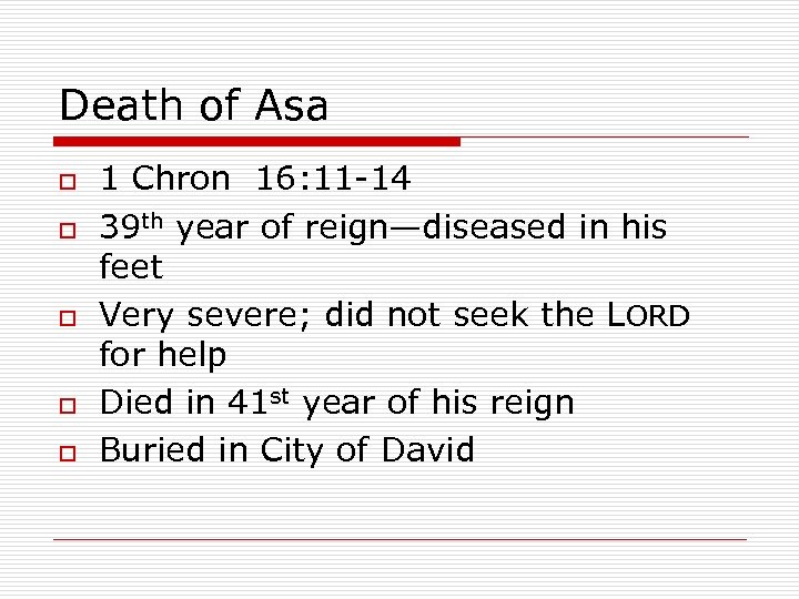 Death of Asa o o o 1 Chron 16: 11 -14 39 th year
