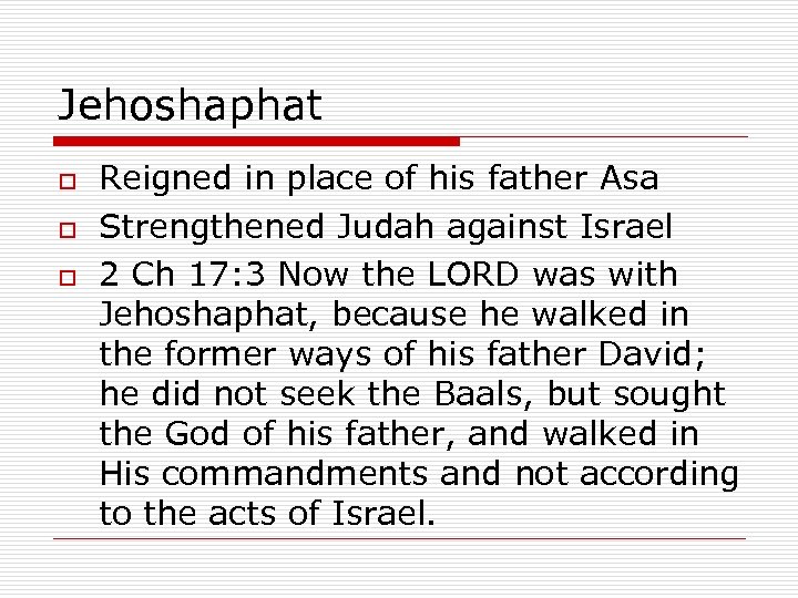 Jehoshaphat o o o Reigned in place of his father Asa Strengthened Judah against