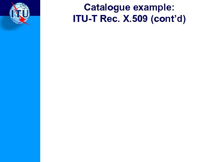 Catalogue example: ITU-T Rec. X. 509 (cont’d) 