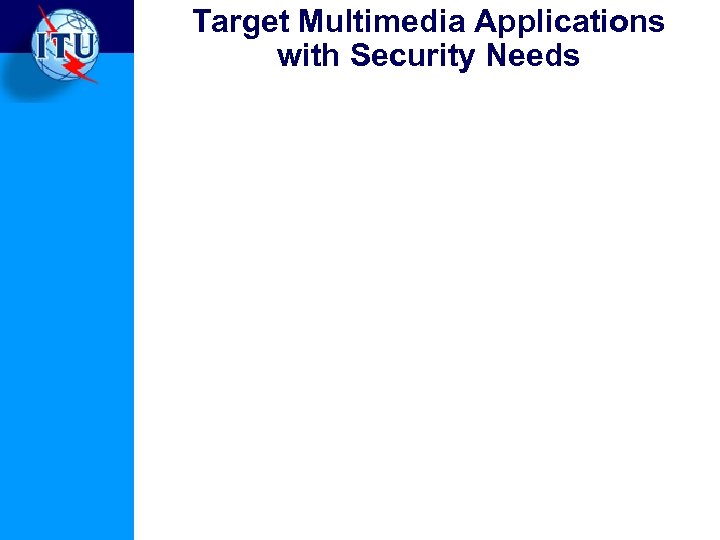 Target Multimedia Applications with Security Needs 