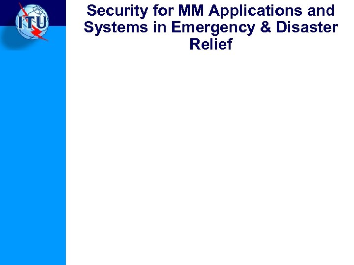 Security for MM Applications and Systems in Emergency & Disaster Relief 