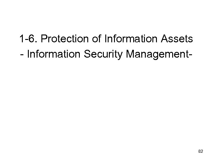 1 -6. Protection of Information Assets - Information Security Management- 82 