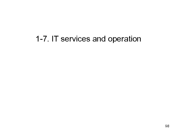 1 -7. IT services and operation 98 