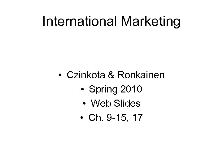 International Marketing • Czinkota & Ronkainen • Spring 2010 • Web Slides • Ch.