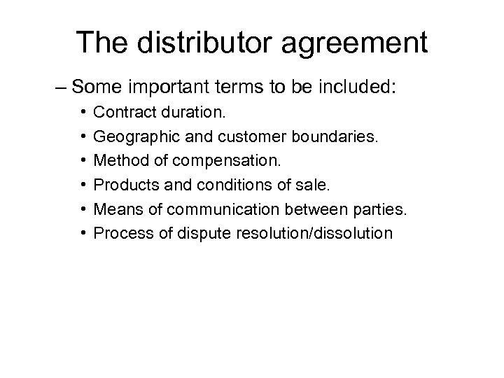 The distributor agreement – Some important terms to be included: • • • Contract