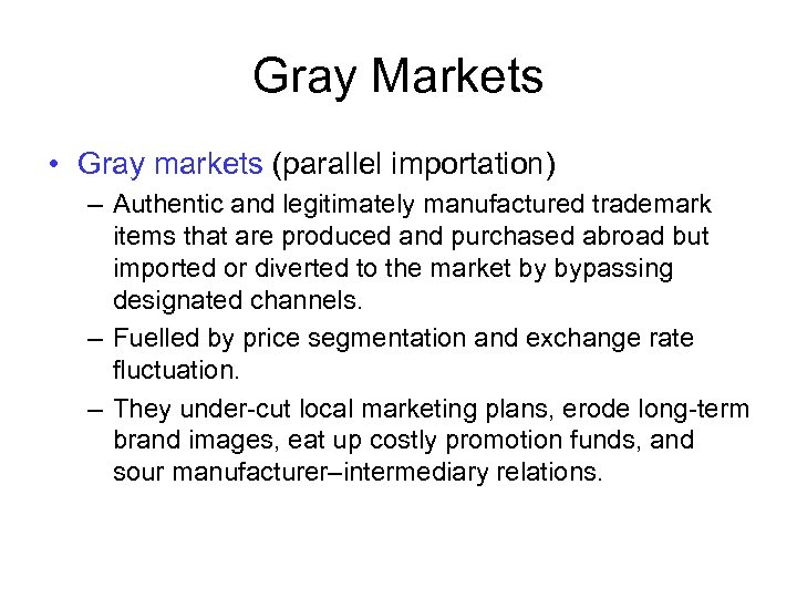 Gray Markets • Gray markets (parallel importation) – Authentic and legitimately manufactured trademark items