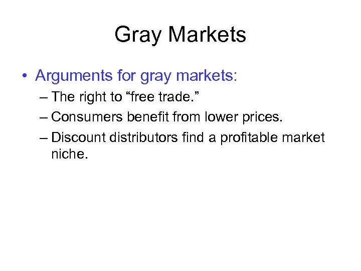 Gray Markets • Arguments for gray markets: – The right to “free trade. ”