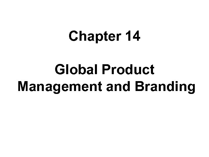 Chapter 14 Global Product Global Management and Branding 