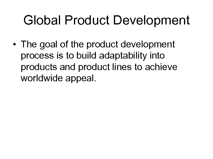 Global Product Development • The goal of the product development process is to build
