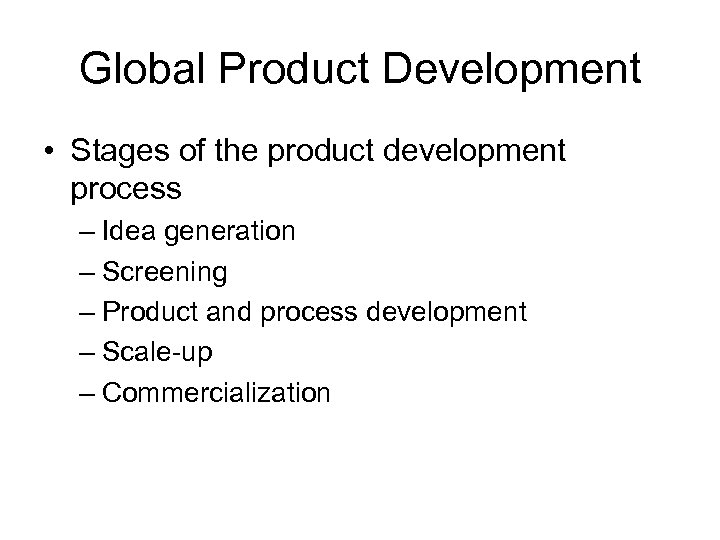 Global Product Development • Stages of the product development process – Idea generation –