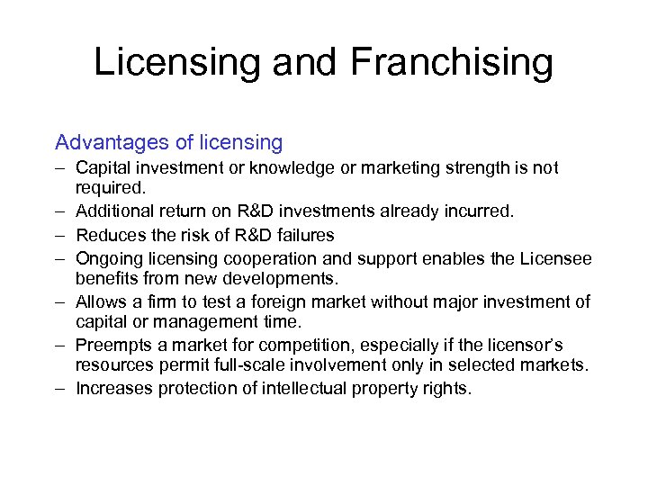 Licensing and Franchising Advantages of licensing – Capital investment or knowledge or marketing strength