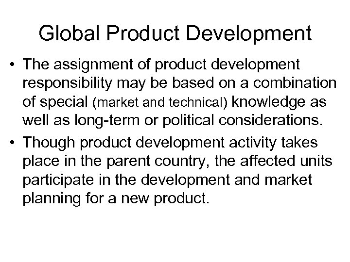 Global Product Development • The assignment of product development responsibility may be based on