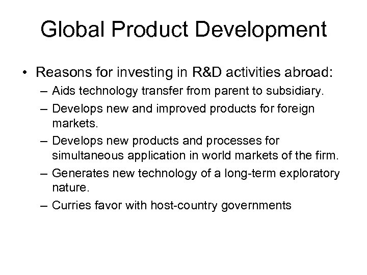 Global Product Development • Reasons for investing in R&D activities abroad: – Aids technology