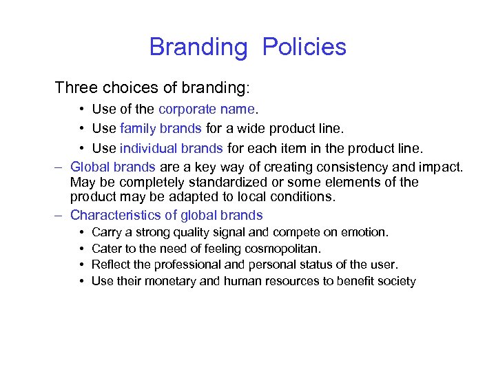 Branding Policies Three choices of branding: • Use of the corporate name. • Use