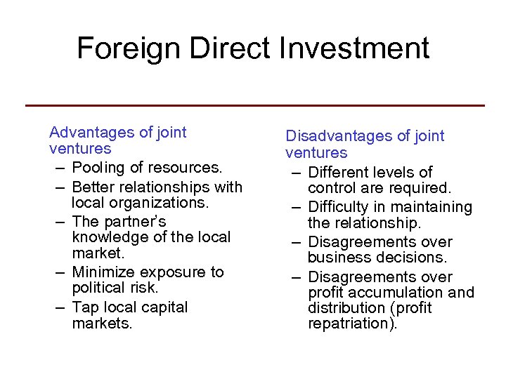 Foreign Direct Investment Advantages of joint ventures – Pooling of resources. – Better relationships