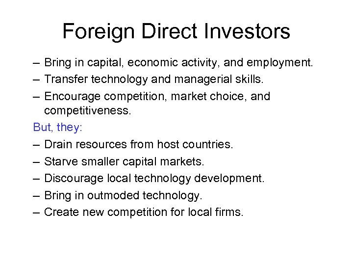 Foreign Direct Investors – Bring in capital, economic activity, and employment. – Transfer technology