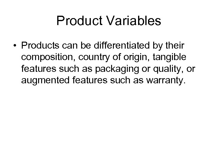 Product Variables • Products can be differentiated by their composition, country of origin, tangible