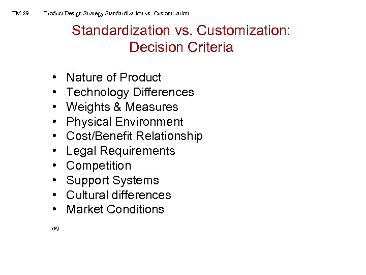 TM 89 Product Design Strategy Standardization vs. Customization: Decision Criteria • • • (IK)