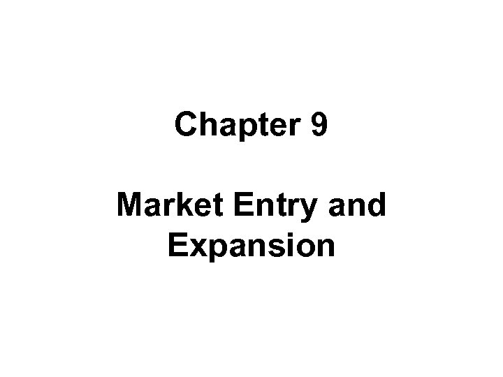 Chapter 9 Market Entry and Expansion 