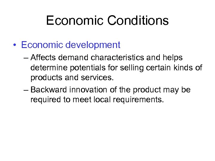 Economic Conditions • Economic development – Affects demand characteristics and helps determine potentials for