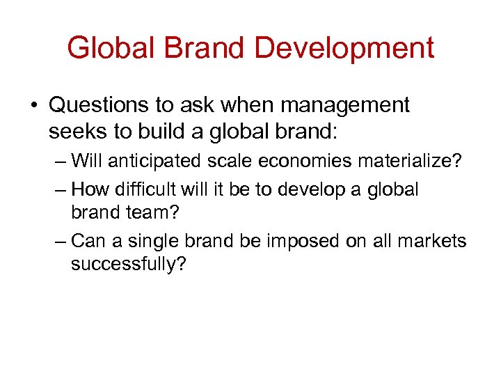 Global Brand Development • Questions to ask when management seeks to build a global