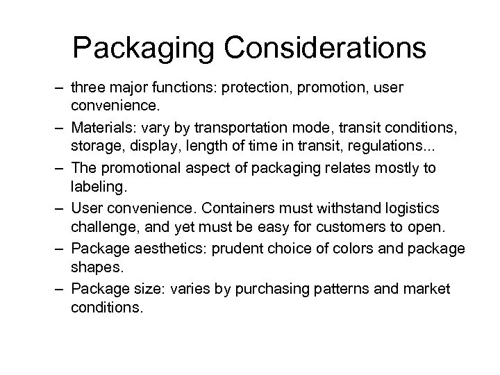 Packaging Considerations – three major functions: protection, promotion, user convenience. – Materials: vary by