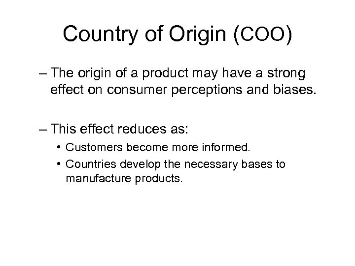Country of Origin (COO) – The origin of a product may have a strong