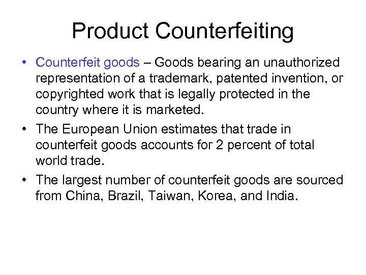 Product Counterfeiting • Counterfeit goods – Goods bearing an unauthorized representation of a trademark,
