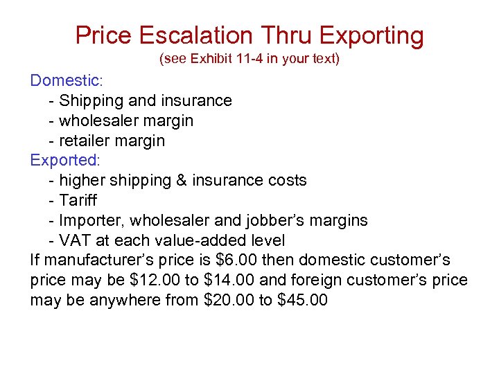Price Escalation Thru Exporting (see Exhibit 11 -4 in your text) Domestic: - Shipping