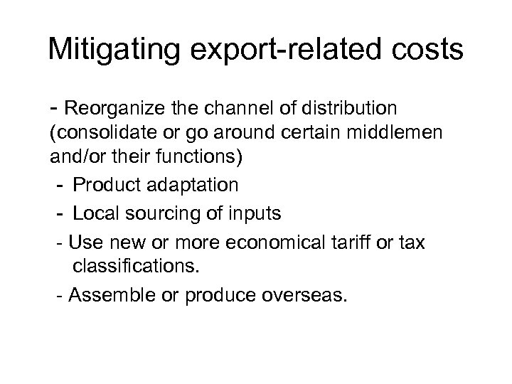 Mitigating export-related costs - Reorganize the channel of distribution (consolidate or go around certain