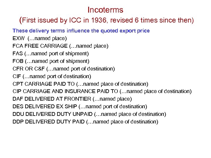 Incoterms (First issued by ICC in 1936, revised 6 times since then) These delivery