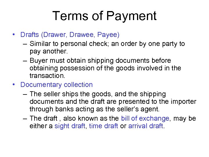 Terms of Payment • Drafts (Drawer, Drawee, Payee) – Similar to personal check; an