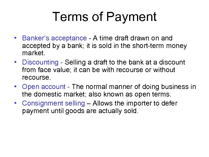 Terms of Payment • Banker’s acceptance - A time draft drawn on and accepted