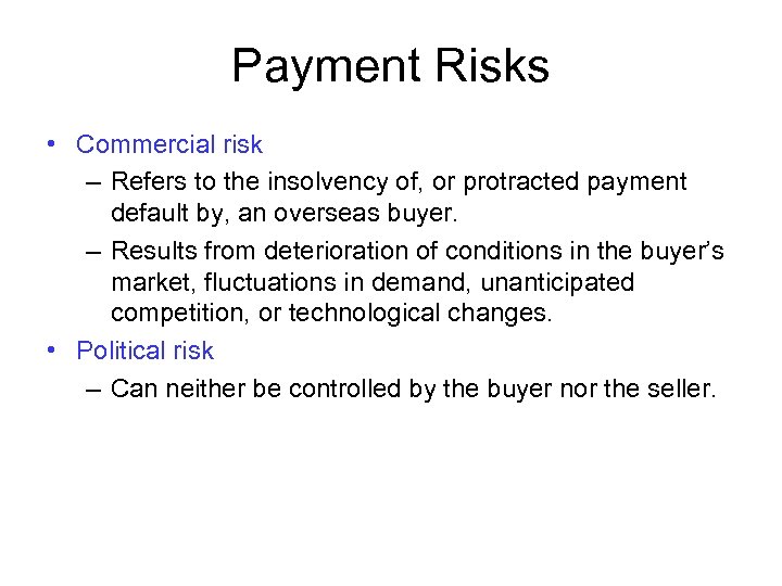 Payment Risks • Commercial risk – Refers to the insolvency of, or protracted payment