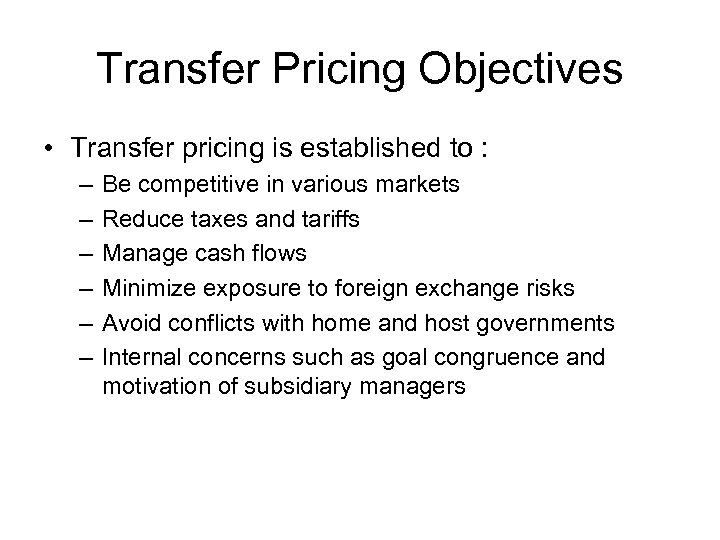 Transfer Pricing Objectives • Transfer pricing is established to : – – – Be