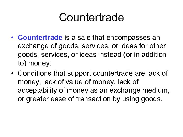 Countertrade • Countertrade is a sale that encompasses an exchange of goods, services, or