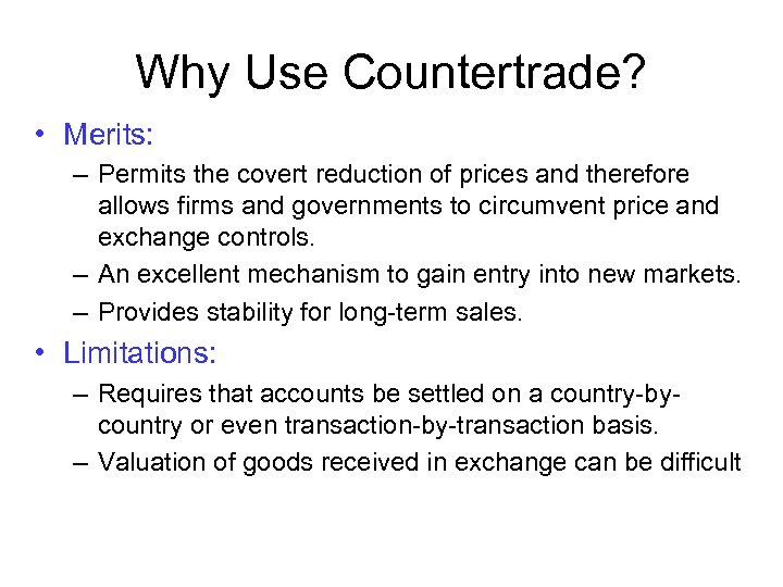 Why Use Countertrade? • Merits: – Permits the covert reduction of prices and therefore