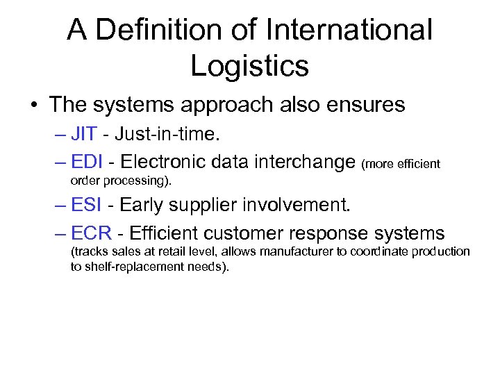 A Definition of International Logistics • The systems approach also ensures – JIT -