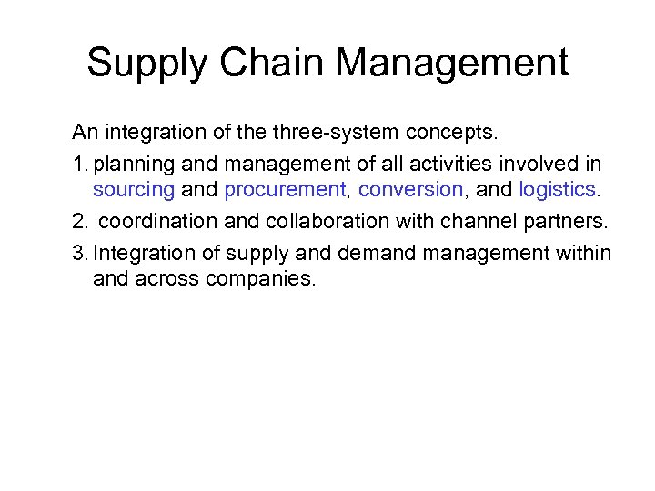 Supply Chain Management An integration of the three-system concepts. 1. planning and management of