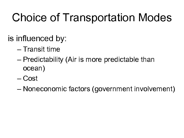 Choice of Transportation Modes is influenced by: – Transit time – Predictability (Air is