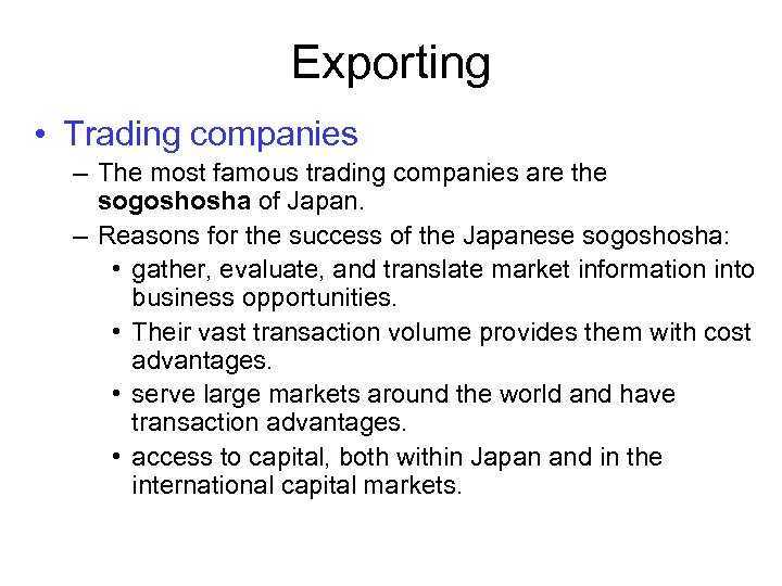 Exporting • Trading companies – The most famous trading companies are the sogoshosha of
