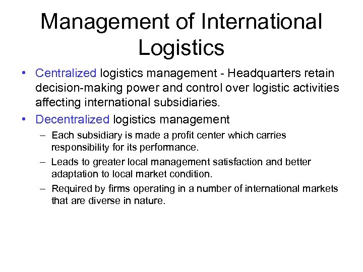 Management of International Logistics • Centralized logistics management - Headquarters retain decision-making power and
