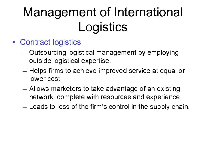 Management of International Logistics • Contract logistics – Outsourcing logistical management by employing outside