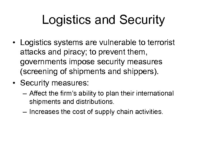 Logistics and Security • Logistics systems are vulnerable to terrorist attacks and piracy; to