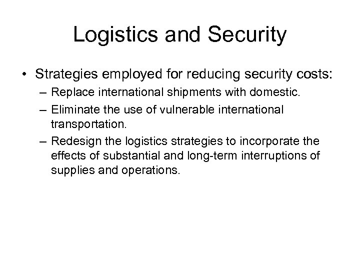 Logistics and Security • Strategies employed for reducing security costs: – Replace international shipments