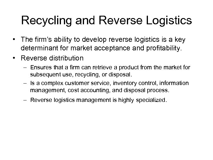 Recycling and Reverse Logistics • The firm’s ability to develop reverse logistics is a