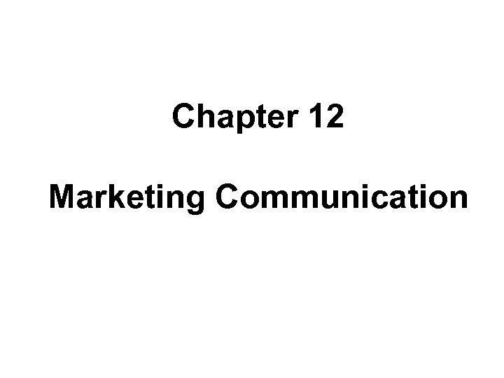 Chapter 12 Marketing Communication 