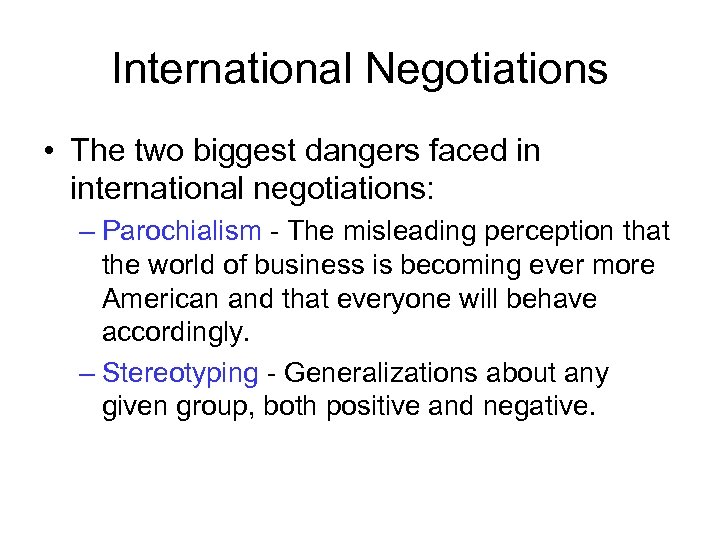 International Negotiations • The two biggest dangers faced in international negotiations: – Parochialism -